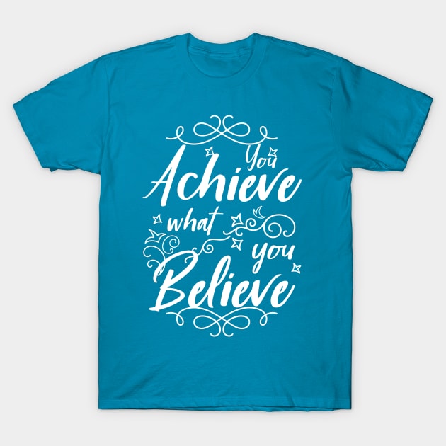 You Achieve What You Believe Workout Motivation Gym Quote T-Shirt by Melanificent1